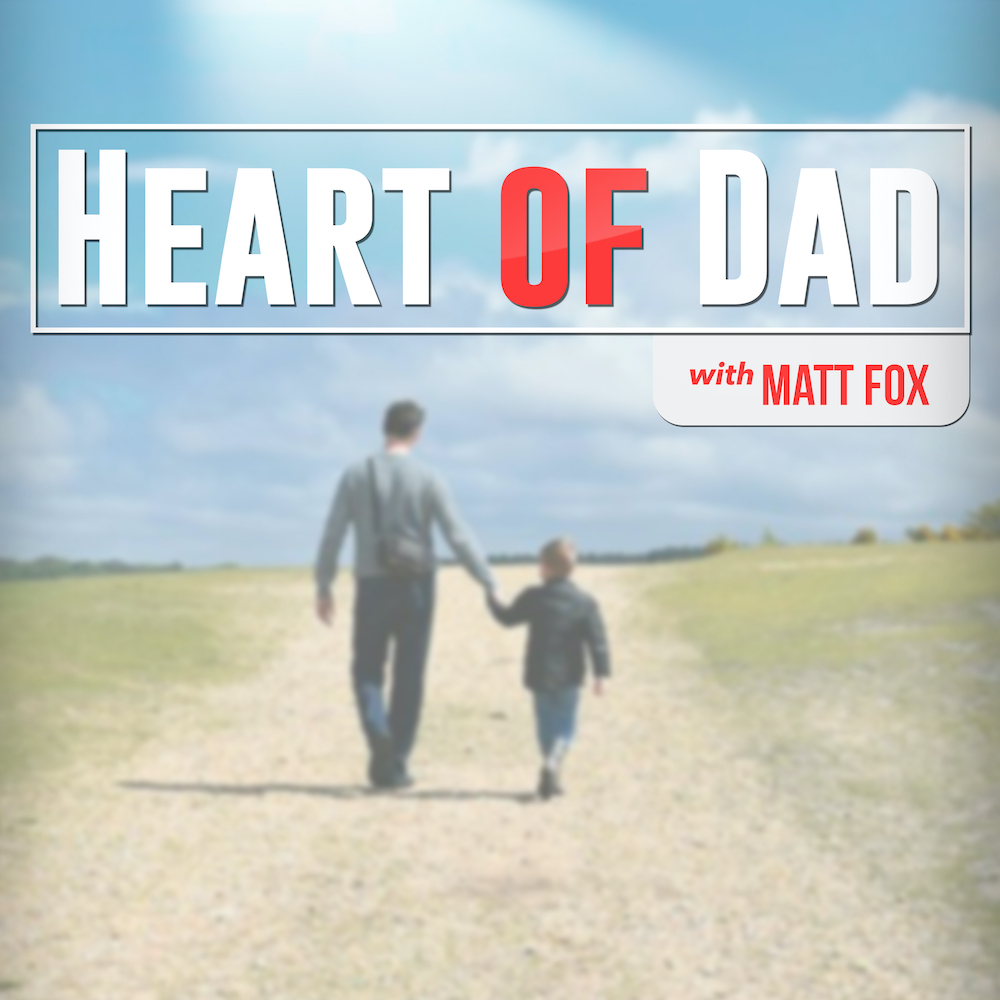 Matt Fox Heart of Dad Podcast Cover